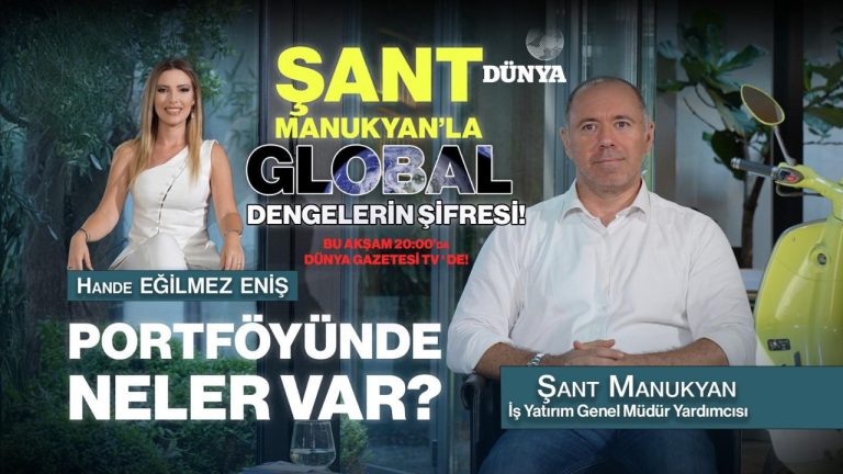 Şant Manukyan “Ekonomiye Dair”de: Piyasalar, Beklentiler ve Portföy Stratejileri