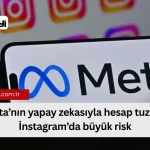 Meta’nın İnstagram Hesap Tuzağı: Büyük Risk ve Güvenlik Önlemleri