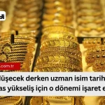 Altın Fiyatları için Uzmanlardan Önemli Tahmin: Esas Yükseliş Ne Zaman?