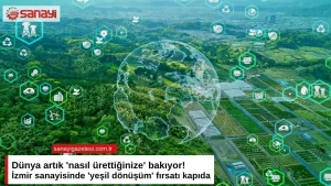 İzmir Sanayisinde Yeşil Dönüşüm Fırsatı: Geleceğin Rekabeti İçin Yeni Bir Adım