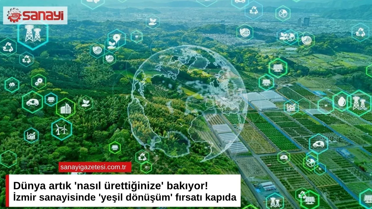 İzmir Sanayisinde Yeşil Dönüşüm Fırsatı: Geleceğin Rekabeti İçin Yeni Bir Adım