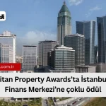 İstanbul Finans Merkezi’ne TITAN Property Awards’tan Üçlü Ödül