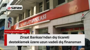 Ziraat Bankası Dış Ticaret Finansmanına 100 Milyon Avro Destek Sağlıyor