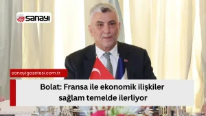 Fransa ile Ekonomik İlişkiler Sağlam Temelde İlerliyor