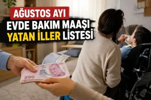 Ağustos Ayı Evde Bakım Maaşı Ödeme Takvimi ve Zamlı Tutarlar