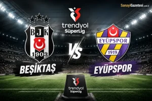 Beşiktaş – Eyüpspor Karşılaşması Canlı İzle ve Maç Detayları