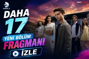 Daha 17 13. Bölüm Fragmanı ve Yayın Tarihi